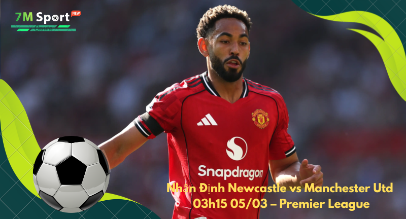 Đội hình dự kiến trước trận Newcastle vs Manchester Utd